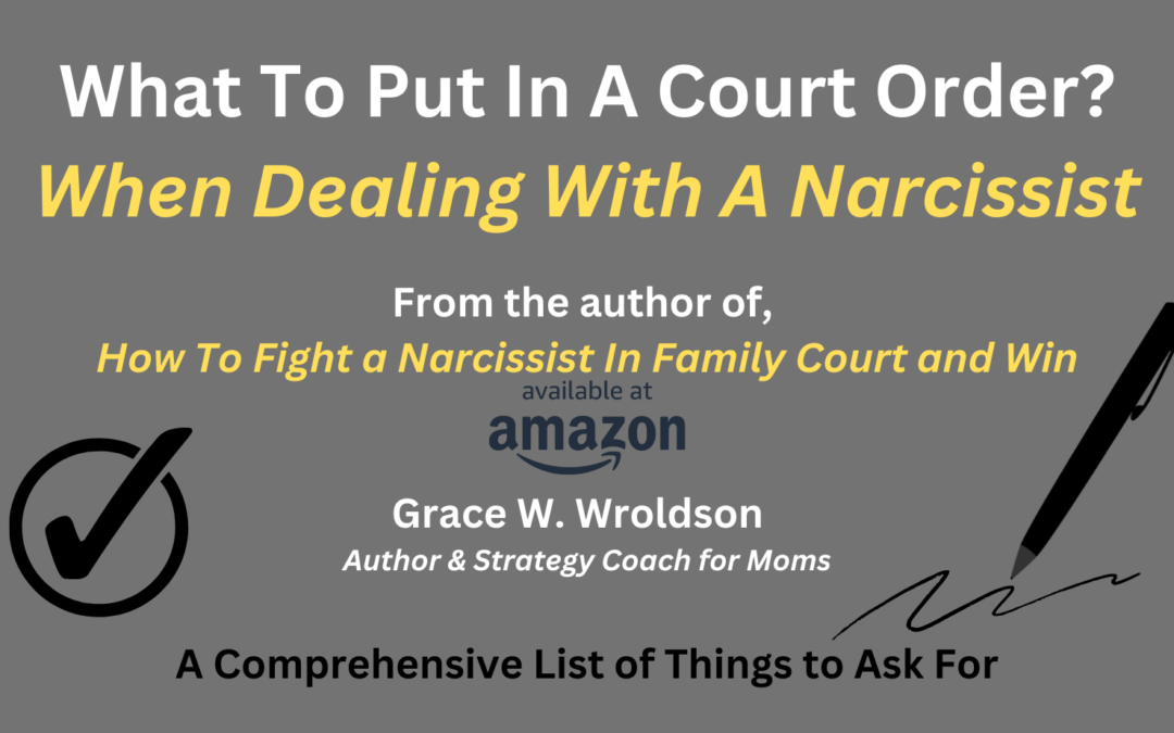 What To Put In An Agreement Or Court Order When Dealing With A Narcissist