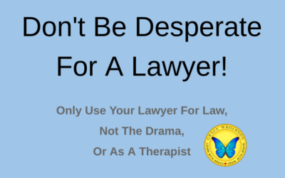Don’t Allow Yourself To Become Desperate For A Lawyer!