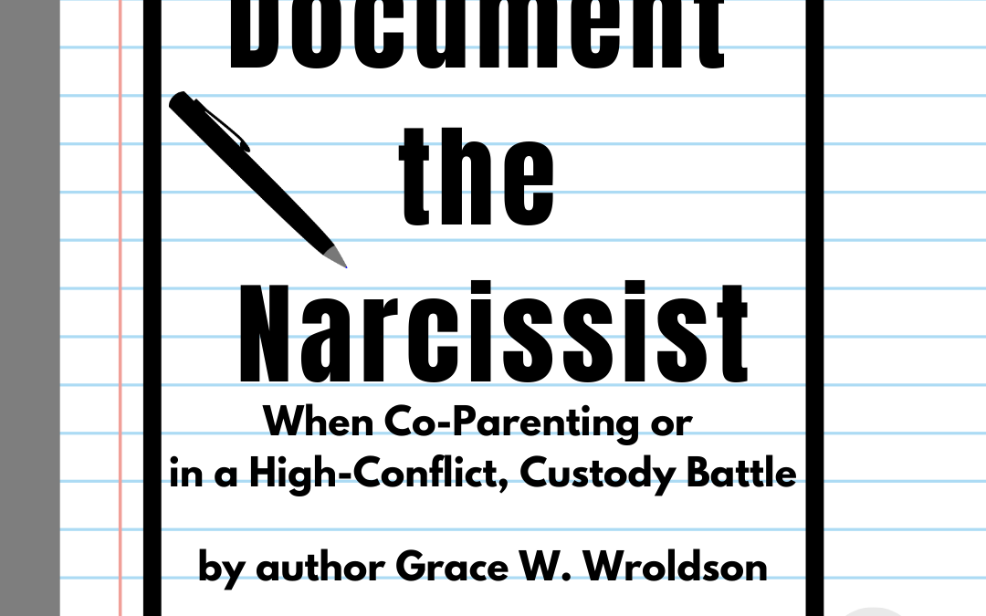 How To Document the Narcissist (Your Co-Parent)