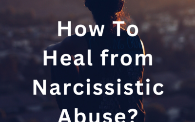 How To Heal from Narcissistic Abuse?