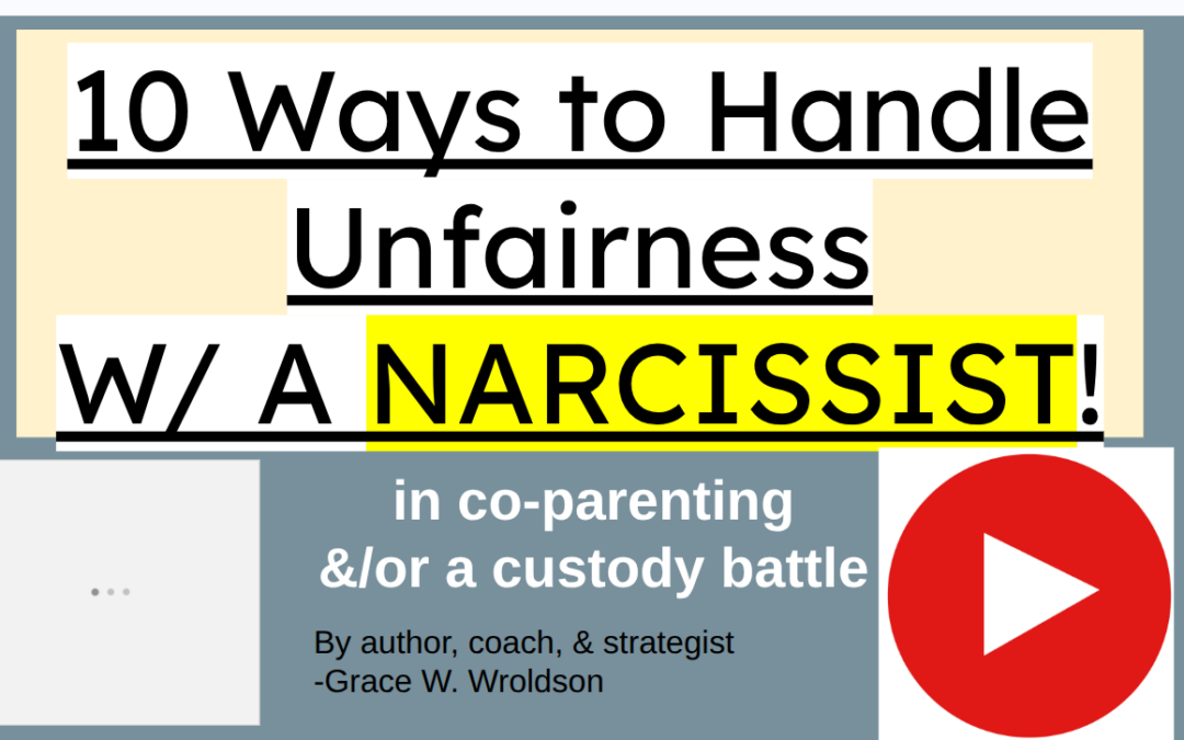 11 Ways to Cope When Dealing with a Narcissist (with Co-Parenting Unfairness)